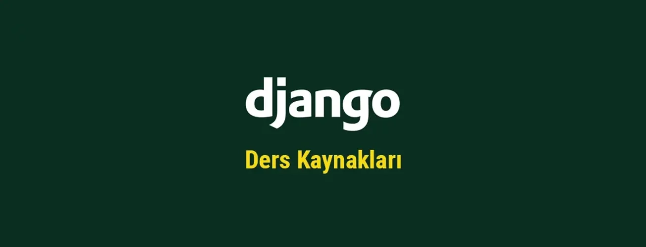 Django Framework Öğrenmek İçin En İyi Ders Kaynakları